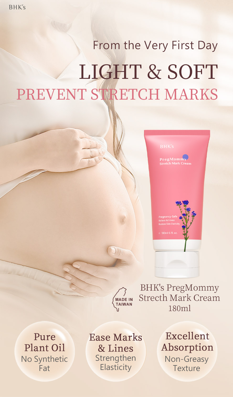 BHK's PregMommy Stretch Mark Cream uses pure plant oil with rich omega-3 and no synthetic fat to effectively enhance skin elasticity and prevent stretch marks.