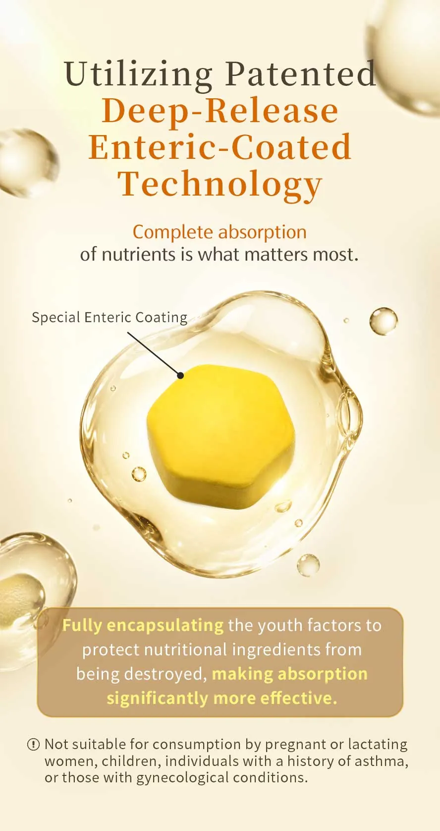 Formulated with exclusive enteric-coated technology, protecting active ingredients from stomach acid and bile for maximum absorption.