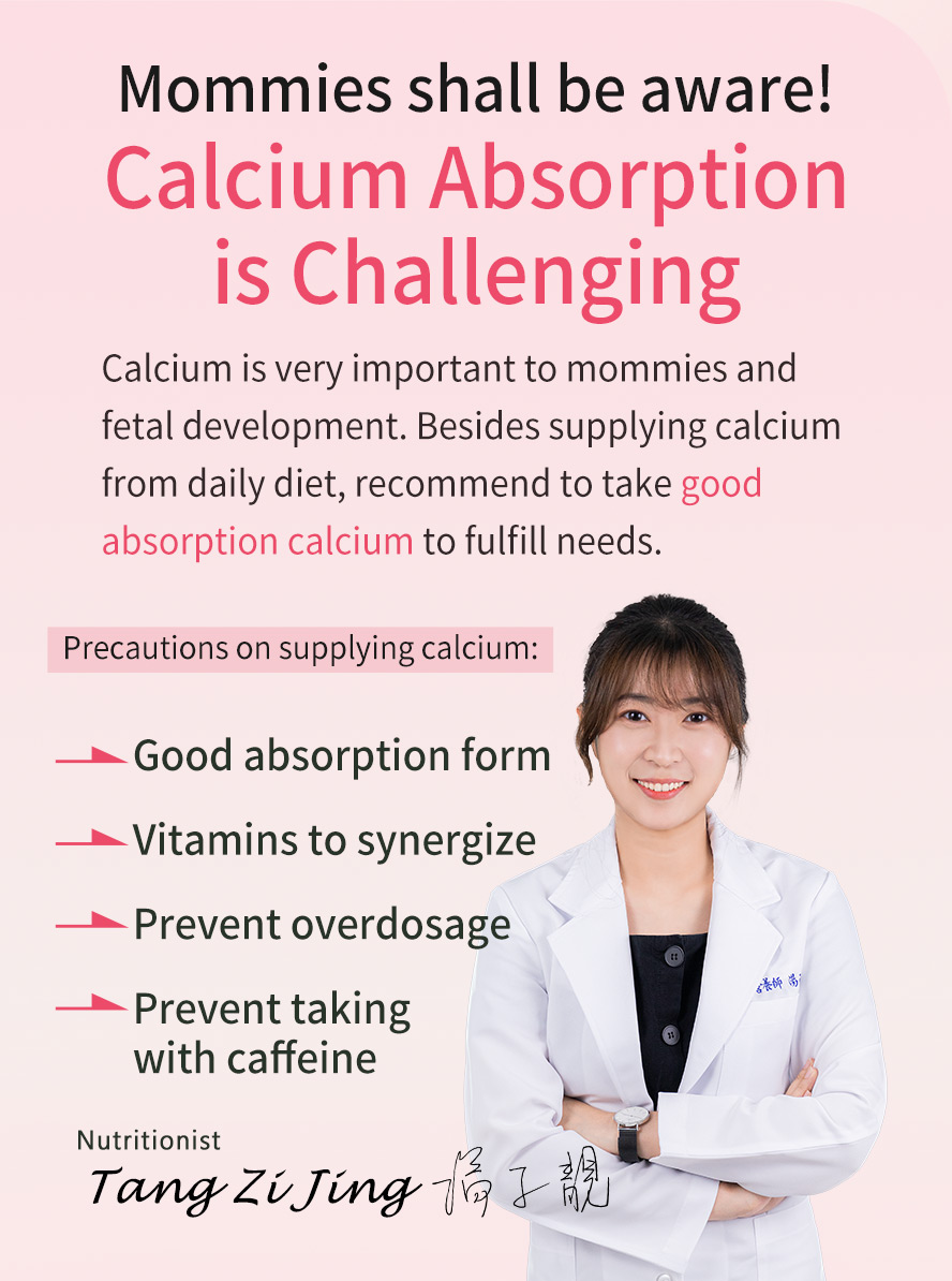 9 out of 10 pregnant women experienced calcium defficiency. Ministry of Health and Welfare recommends 1000mg supplementation per day needed by pregnant women