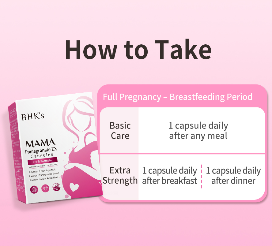 BHK's MaMa Pomegranate Extract EX can be supplement 1 capsule daily during whole pregnancy until breastfeeding period.