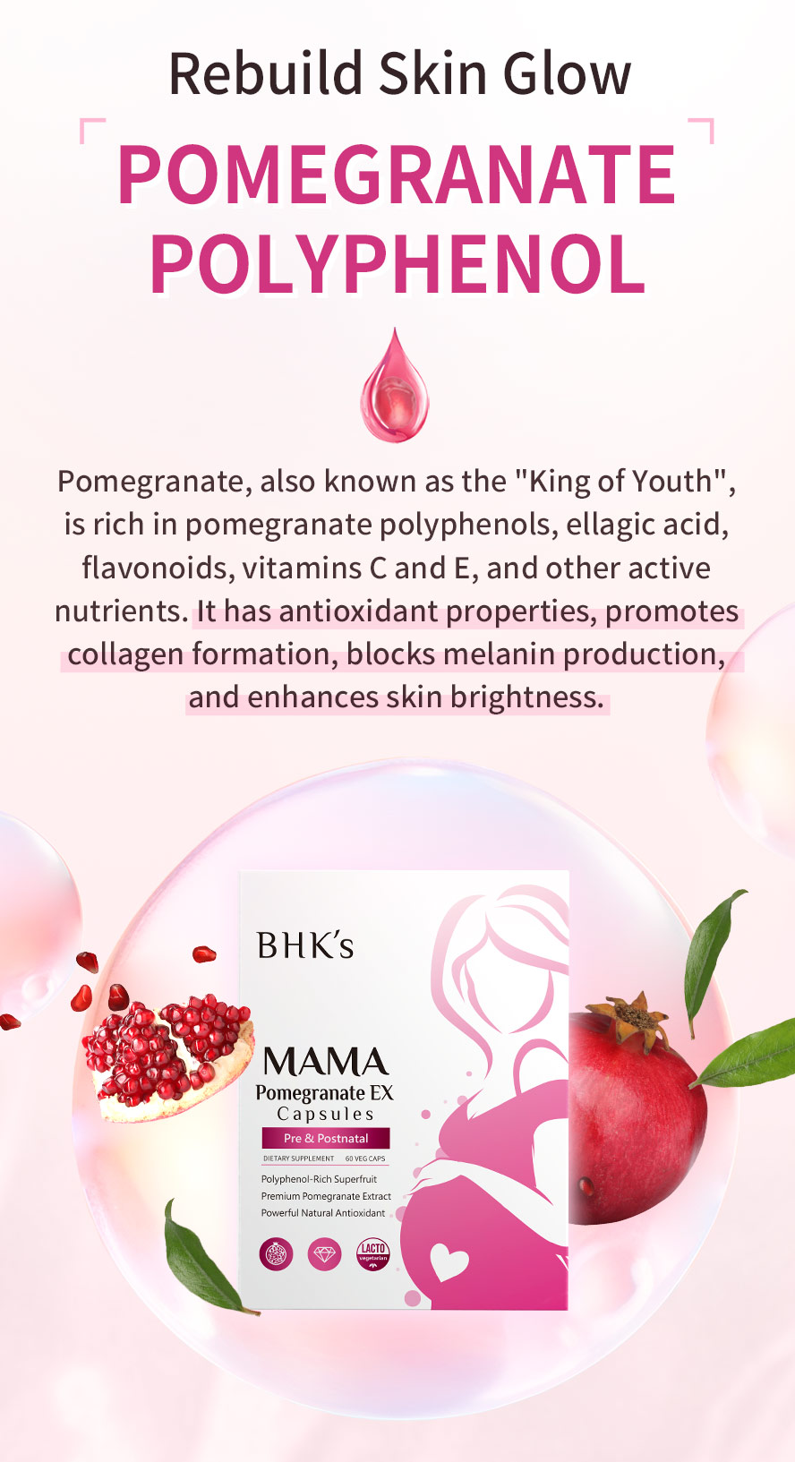 BHK's MaMa Pomegranate Extract EX uses promegranate that is rich in vitamin c and other antioxidants that can promote skin glow naturally for pregnant mommies.
