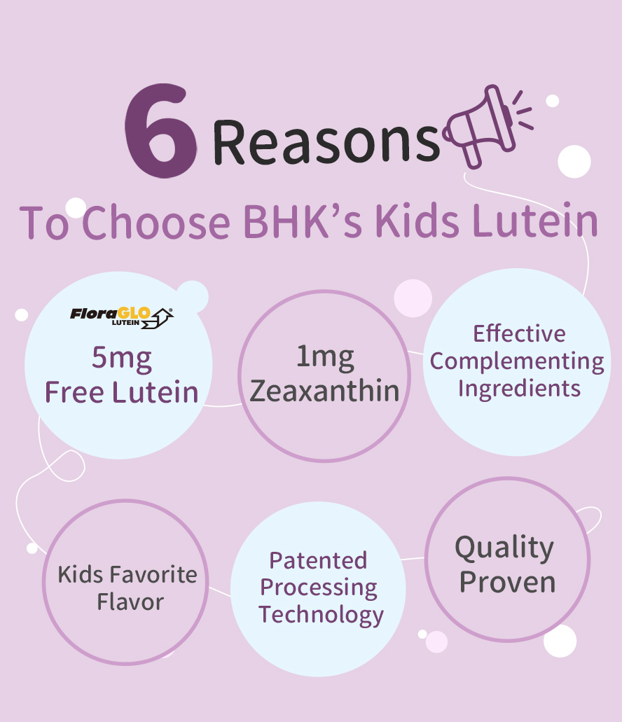 BHK's Kids Lutein contains 5mg lutein, 1mg Zeaxanthin and other additional nutrients, golden formulation with US FDA approval and quality certification.