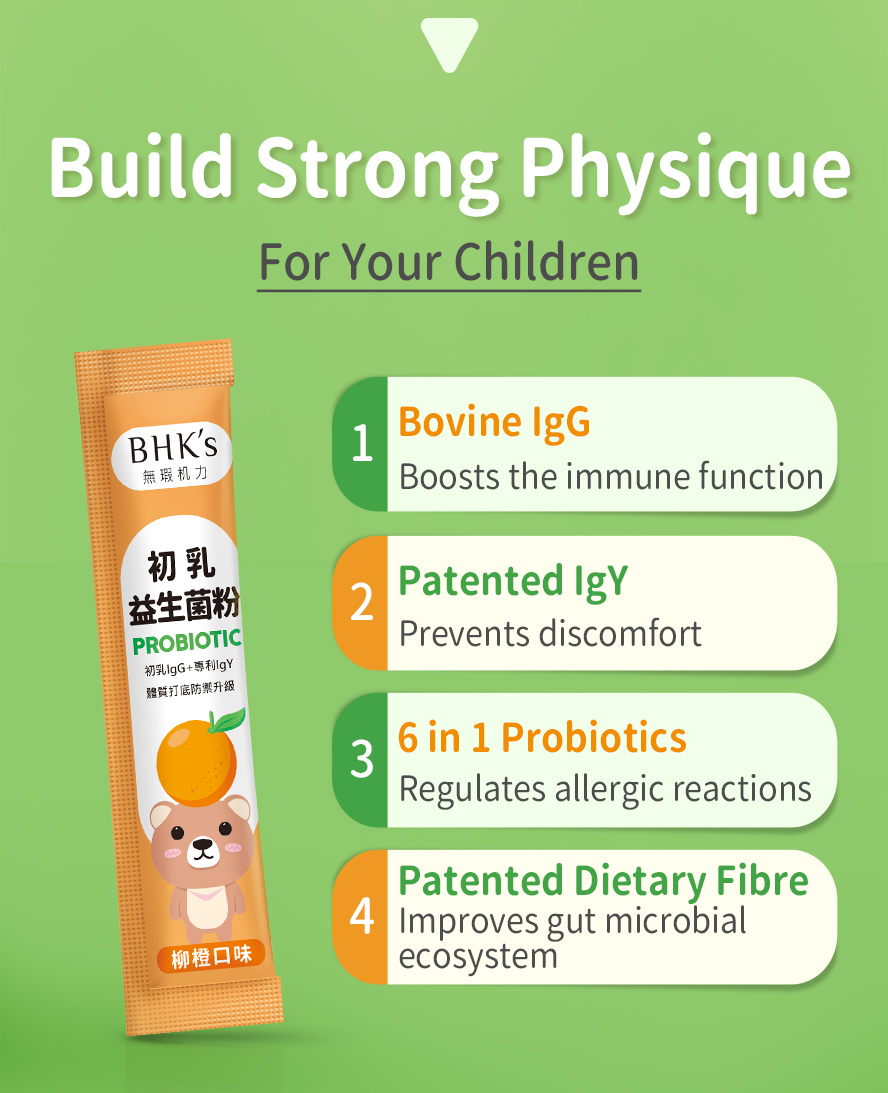 BHK Probiotic contains up to 30% IgG to give your baby a healthy start with a favorable balance of gut bacteria.