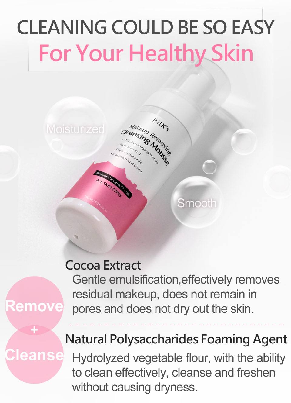 Enjoy BHKs makeup removing cleansing mousse by easily removing makeup and wash your face at the same time.