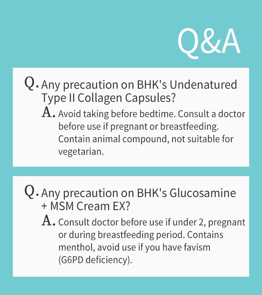 BHK's UC-II and Glucosamine cream are safety and made of natural ingredients, and has no side effects.
