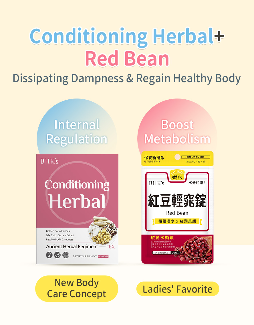 BHK's Conditioning Herbal + Red Bean are the wasy to-go combo to solve edema.