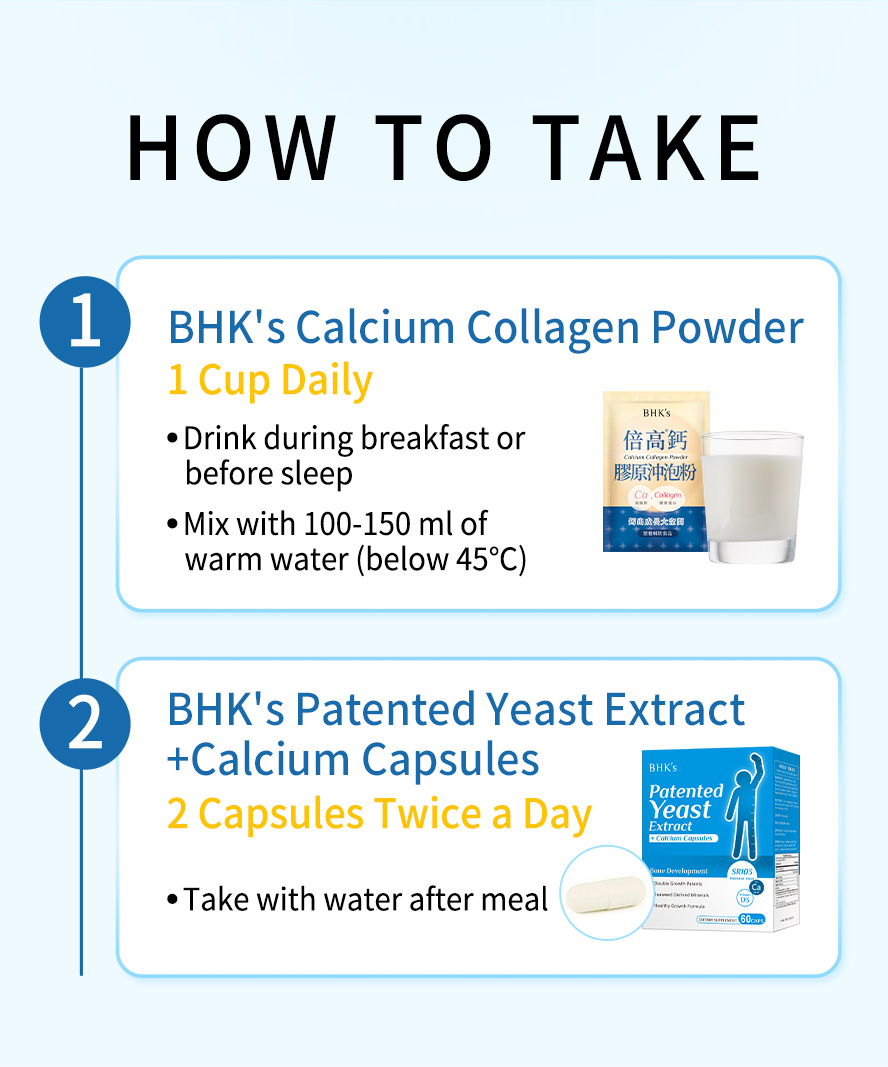 BHK's Calcium Collagen Powder + Patented Yeast Extract + Calcium can build steady growth foundation and promote intensive heigth growth during growth period.